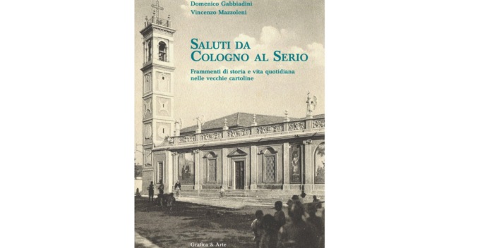“Saluti da Cologno al Serio”: cartoline del secolo scorso per non dimenticare il passato